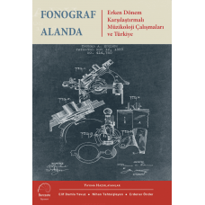 Fonograf Alanda - Erken Dönem Karşılaştırmalı Müzikoloji Çalışmaları ve Türkiye Fonograf Alanda - Erken Dönem Karşılaştırmalı Müzikoloji Çalışmaları ve Türkiye
